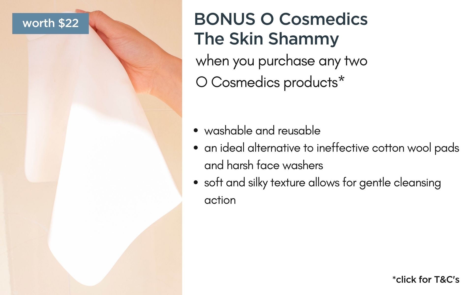 BONUS O Cosmedics The Skin Shammy when you purchase any two O Cosmedics products
