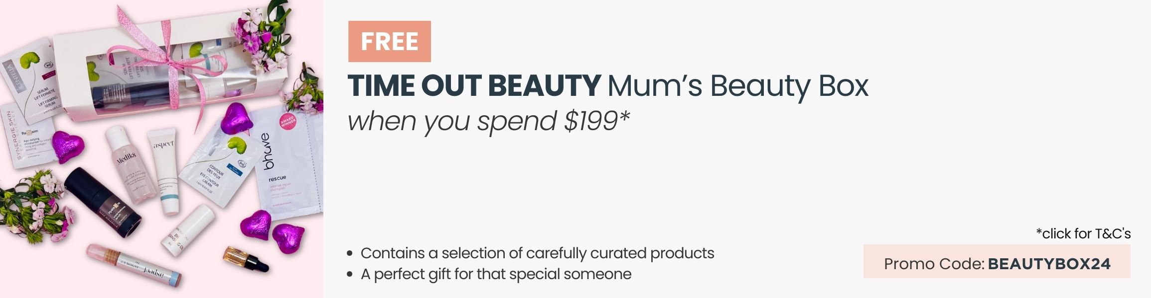 FREE Time Out Beauty Mum's Beauty Box. Min spend $199. Promo Code: BEAUTYBOX24.
