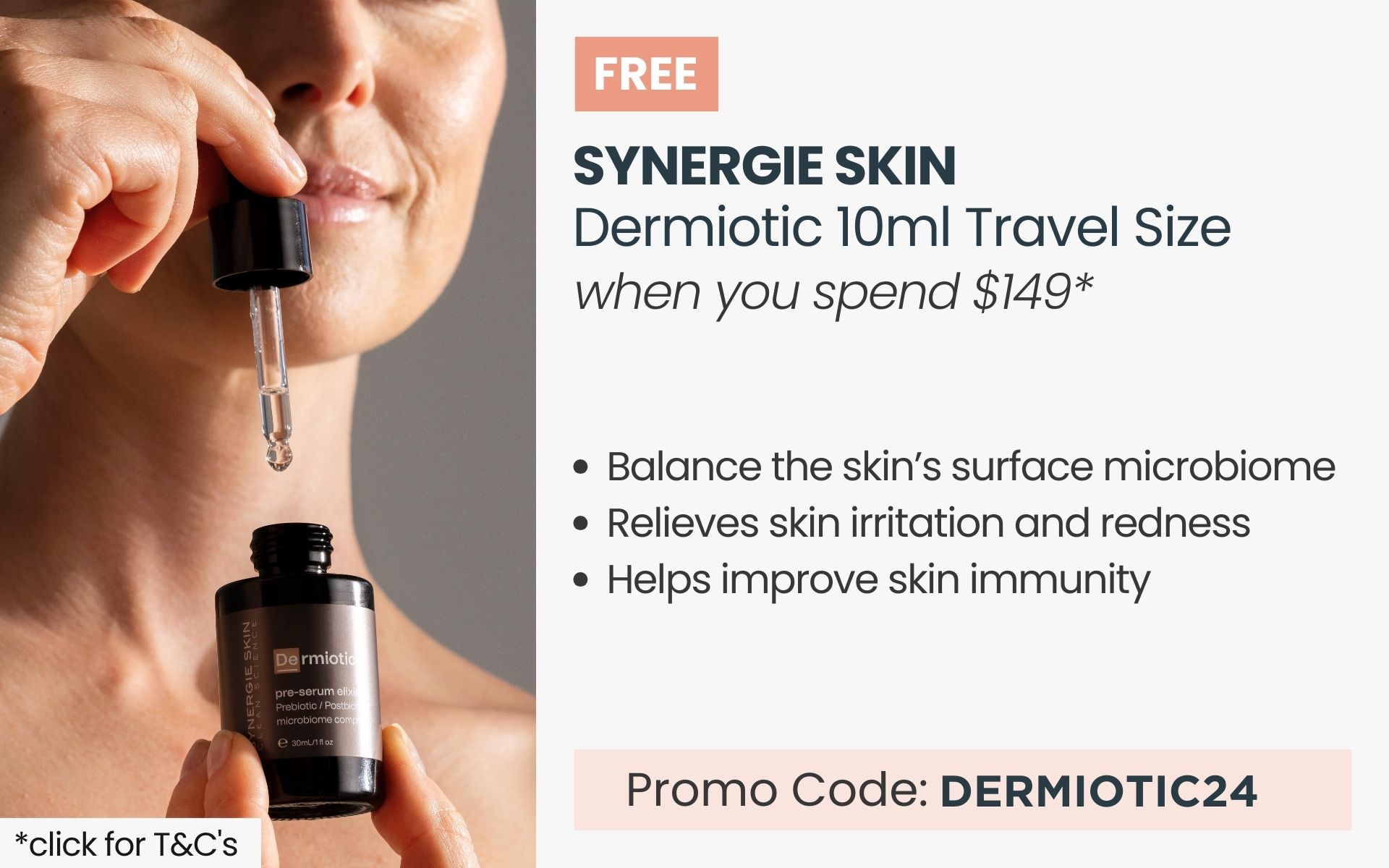 FREE Synergie Skin Dermiotic 10ml Travel Size.  Min spend $149. Promo Code DERMIOTIC24