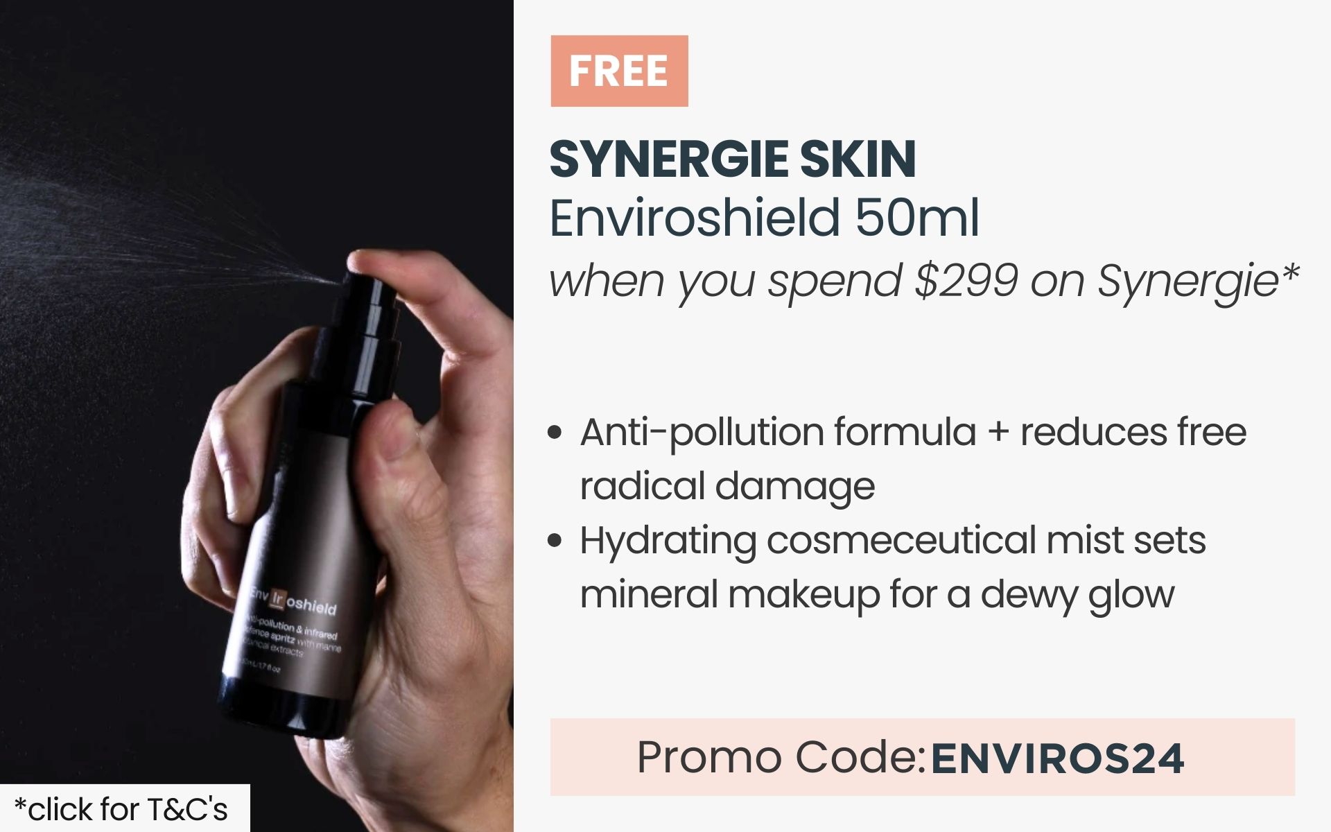 FREE Synergie Skin Enviroshield 50ml worth $99. Min spend $299 on Synergie. Promo Code: ENVIROS24