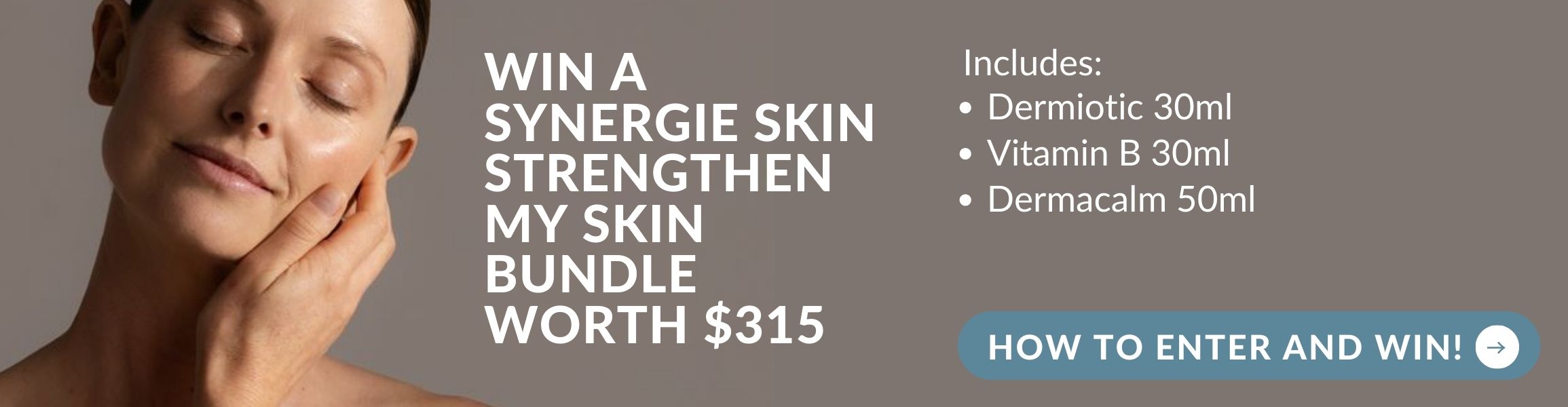 Win a Synergie Skin Strengthen Your Skin Bundle worth $315. Minimum spend $149 on Synergie. Click for more details.