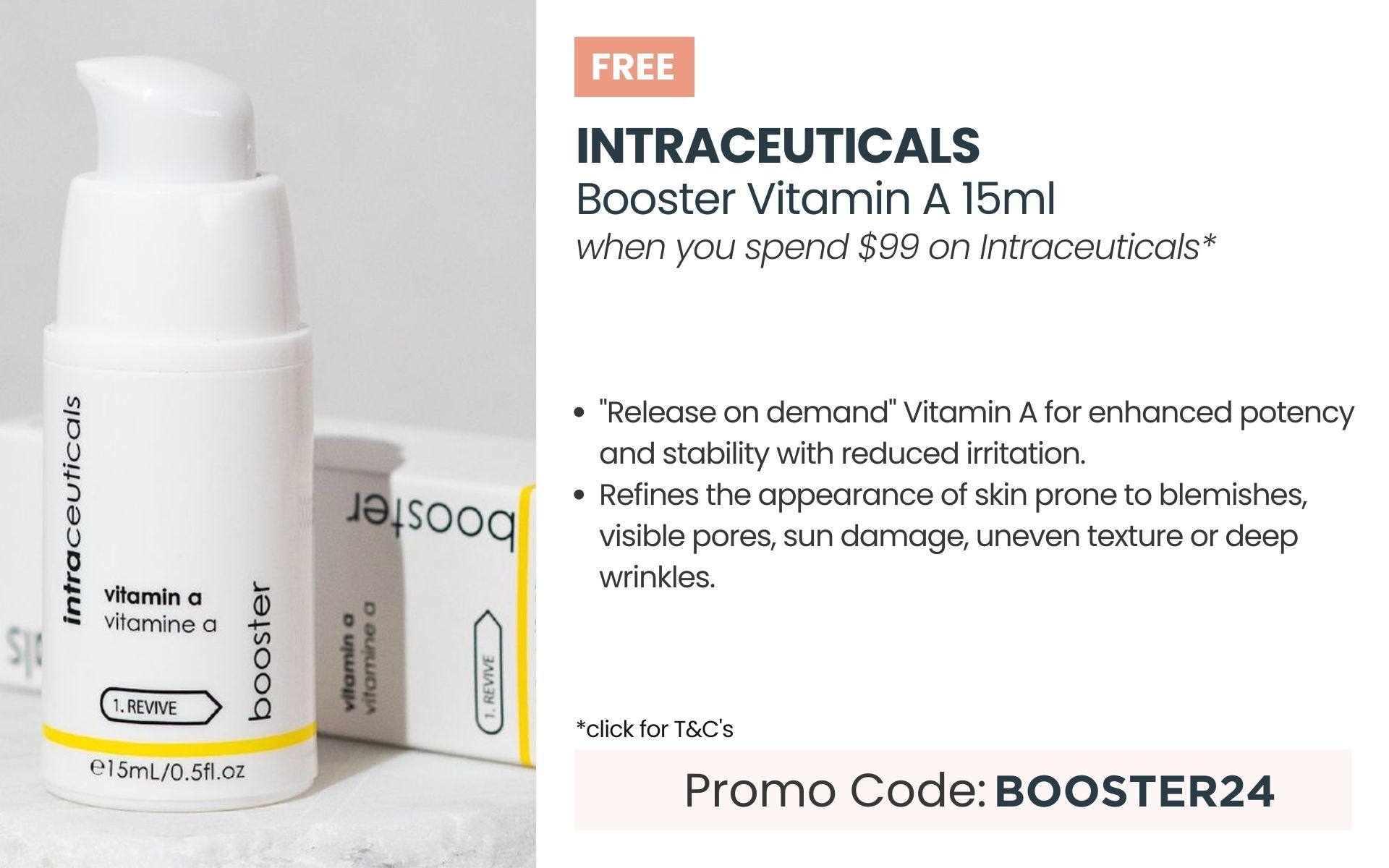 FREE Intraceuticals Booster Vitamin A 15ml worth $51. Min spend $99 on Intraceuticals. Promo code: BOOSTER24