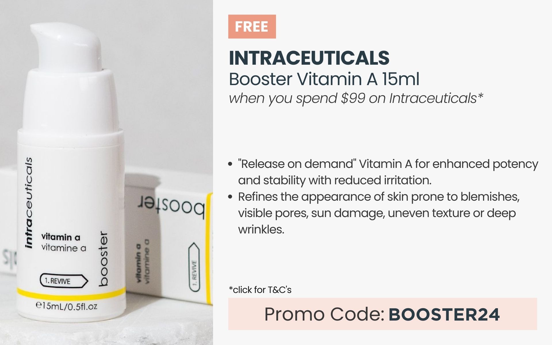 FREE Intraceuticals Booster Vitamin A 15ml worth $51. Min spend $99 on Intraceuticals. Promo code: BOOSTER24
