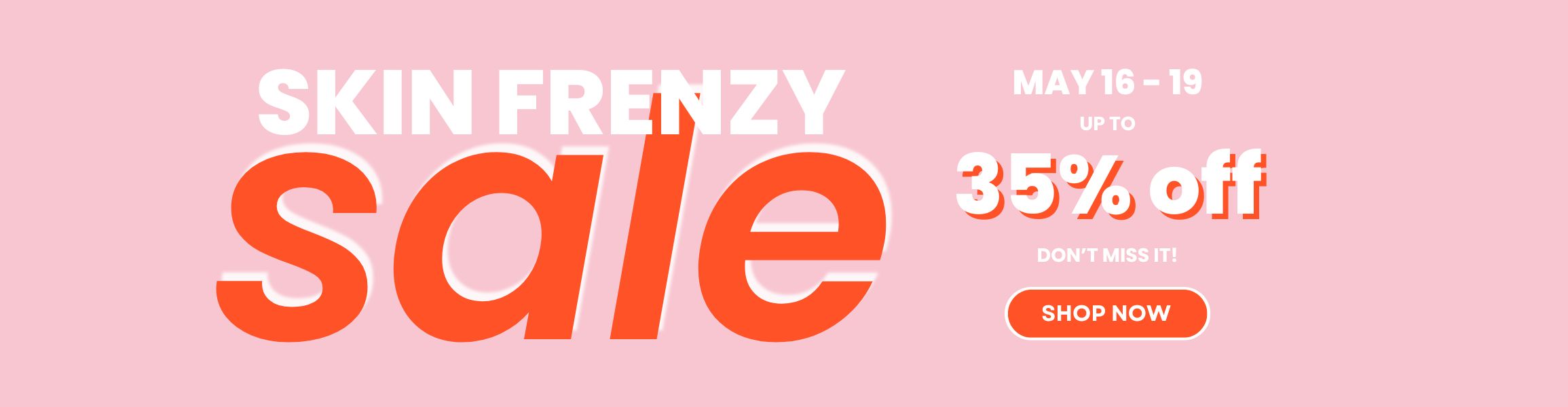 Skin Frenzy Sale - Up to 35% Off Selected Products. Ends Sunday 19th May.
